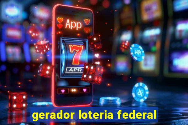 gerador loteria federal